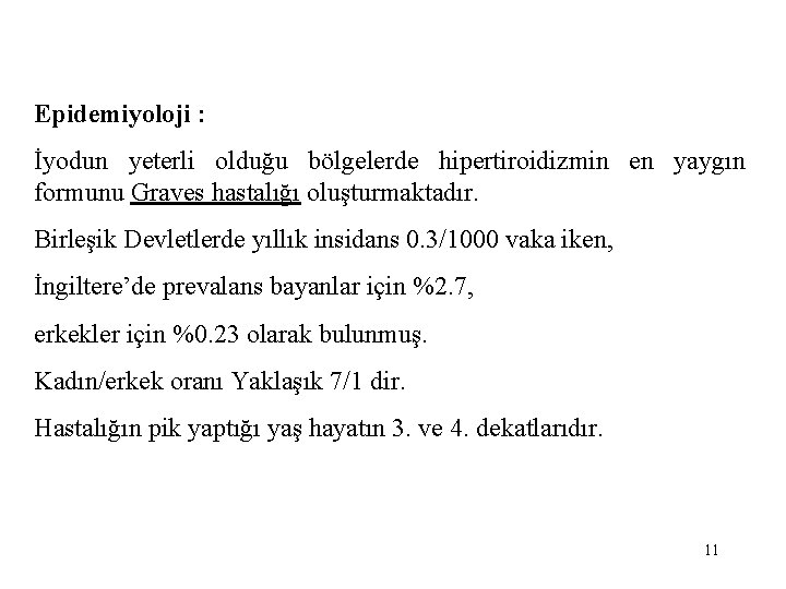 Epidemiyoloji : İyodun yeterli olduğu bölgelerde hipertiroidizmin en yaygın formunu Graves hastalığı oluşturmaktadır. Birleşik