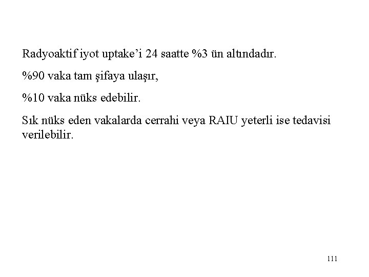 Radyoaktif iyot uptake’i 24 saatte %3 ün altındadır. %90 vaka tam şifaya ulaşır, %10