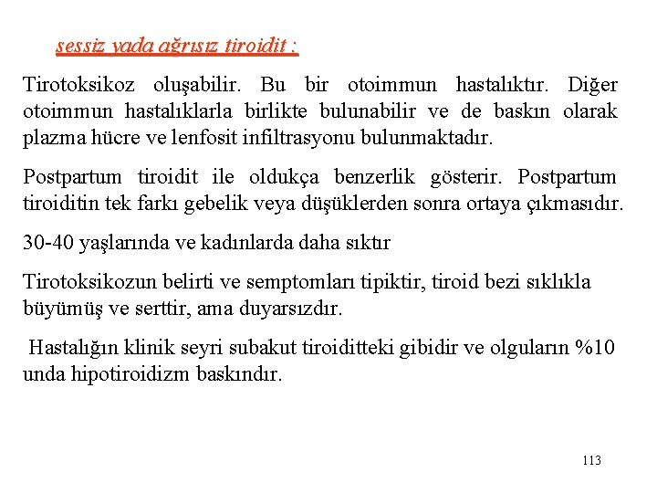  sessiz yada ağrısız tiroidit : Tirotoksikoz oluşabilir. Bu bir otoimmun hastalıktır. Diğer otoimmun