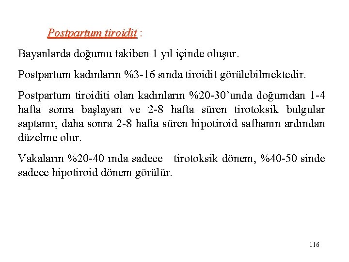  Postpartum tiroidit : tiroidit Bayanlarda doğumu takiben 1 yıl içinde oluşur. Postpartum kadınların