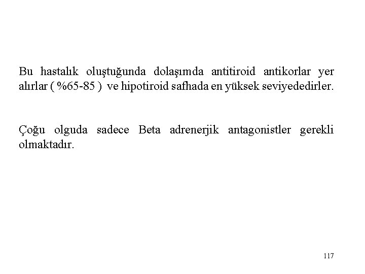 Bu hastalık oluştuğunda dolaşımda antitiroid antikorlar yer alırlar ( %65 -85 ) ve hipotiroid