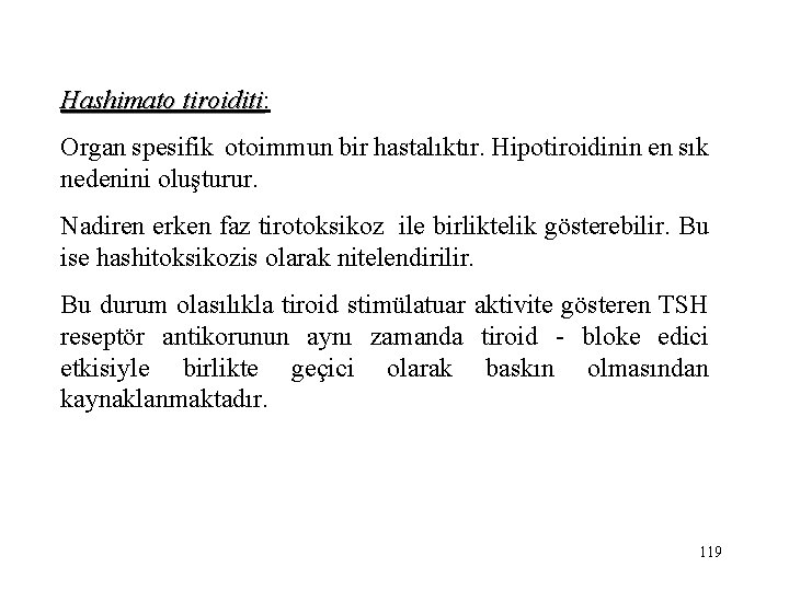 Hashimato tiroiditi: tiroiditi Organ spesifik otoimmun bir hastalıktır. Hipotiroidinin en sık nedenini oluşturur. Nadiren