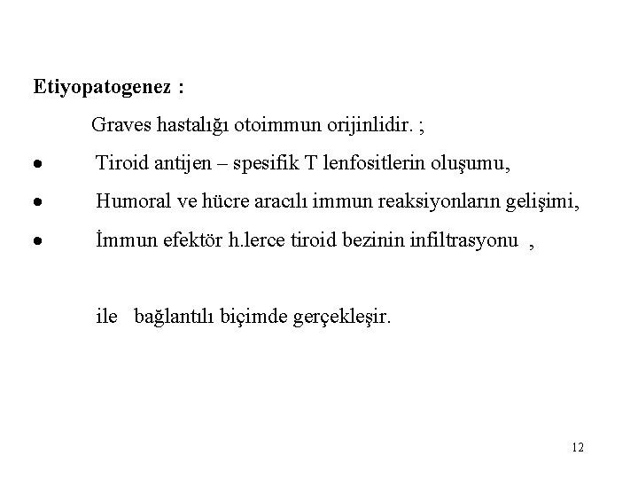 Etiyopatogenez : Graves hastalığı otoimmun orijinlidir. ; · Tiroid antijen – spesifik T lenfositlerin