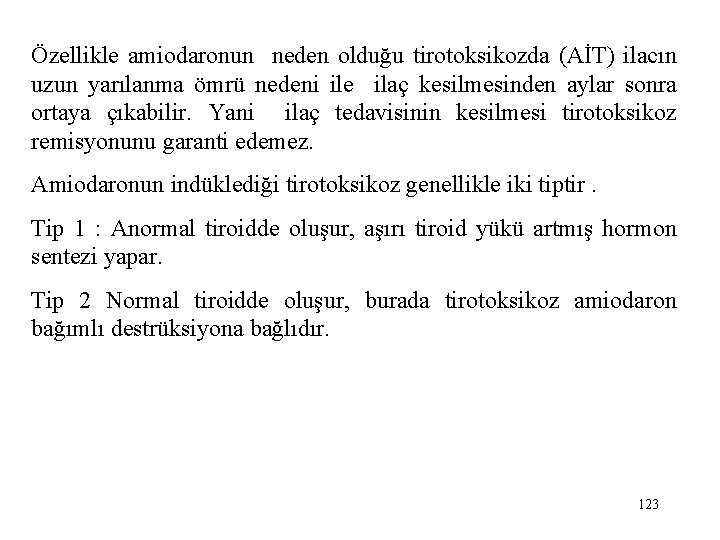 Özellikle amiodaronun neden olduğu tirotoksikozda (AİT) ilacın uzun yarılanma ömrü nedeni ile ilaç kesilmesinden