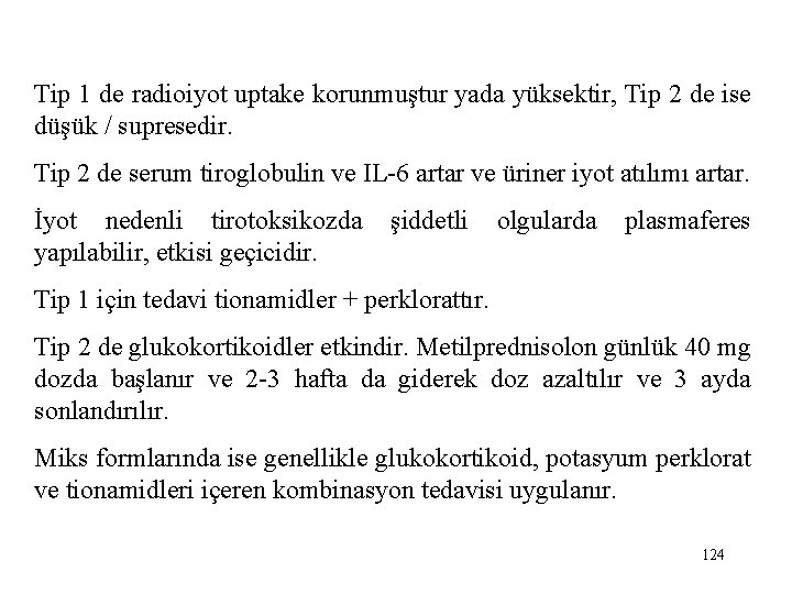 Tip 1 de radioiyot uptake korunmuştur yada yüksektir, Tip 2 de ise düşük /