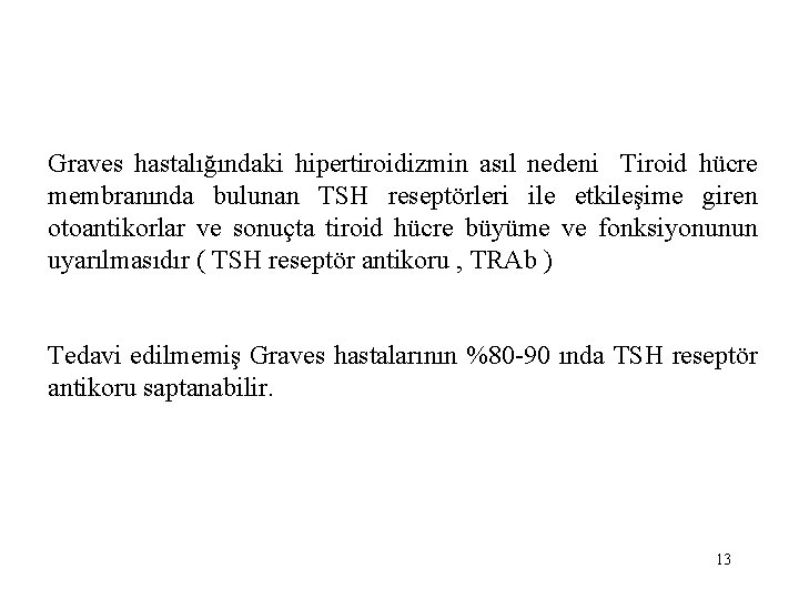 Graves hastalığındaki hipertiroidizmin asıl nedeni Tiroid hücre membranında bulunan TSH reseptörleri ile etkileşime giren