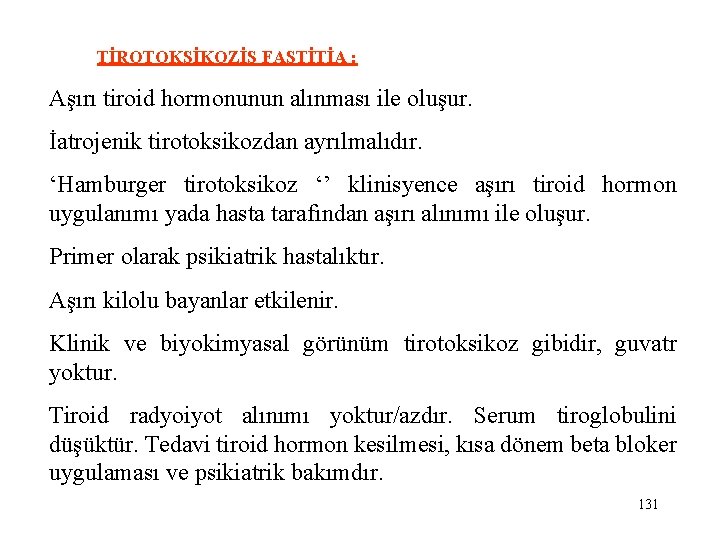  TİROTOKSİKOZİS FASTİTİA : Aşırı tiroid hormonunun alınması ile oluşur. İatrojenik tirotoksikozdan ayrılmalıdır. ‘Hamburger