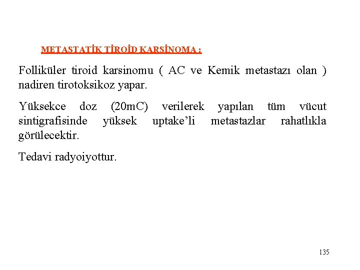  METASTATİK TİROİD KARSİNOMA : Folliküler tiroid karsinomu ( AC ve Kemik metastazı olan