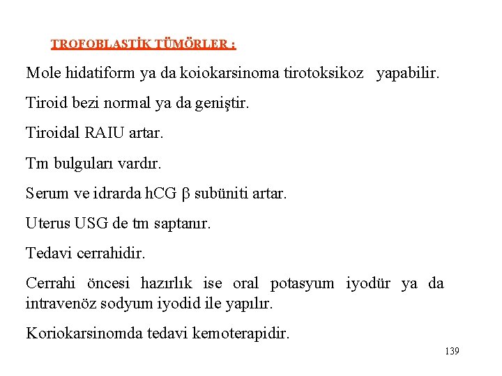  TROFOBLASTİK TÜMÖRLER : Mole hidatiform ya da koiokarsinoma tirotoksikoz yapabilir. Tiroid bezi normal