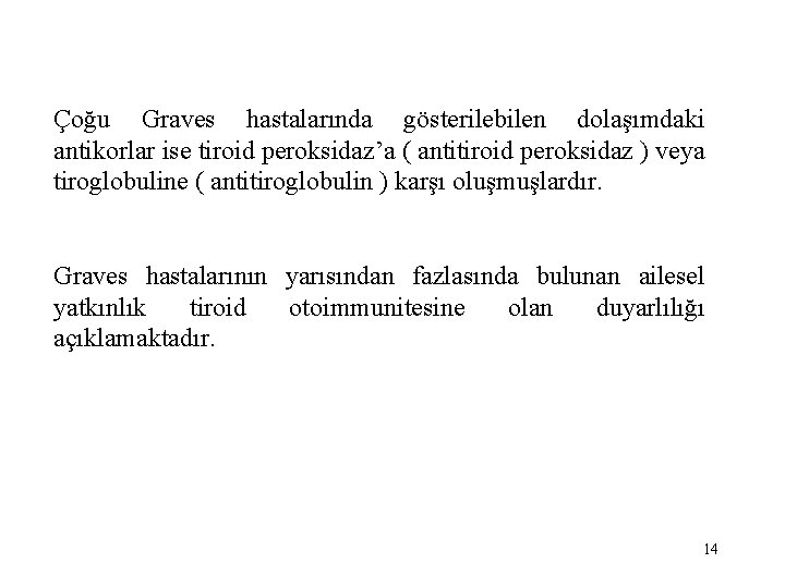 Çoğu Graves hastalarında gösterilebilen dolaşımdaki antikorlar ise tiroid peroksidaz’a ( antitiroid peroksidaz ) veya