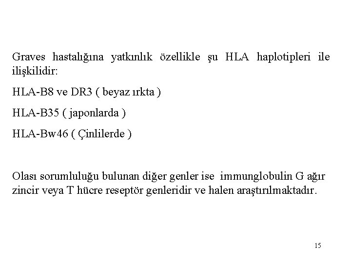 Graves hastalığına yatkınlık özellikle şu HLA haplotipleri ile ilişkilidir: HLA-B 8 ve DR 3