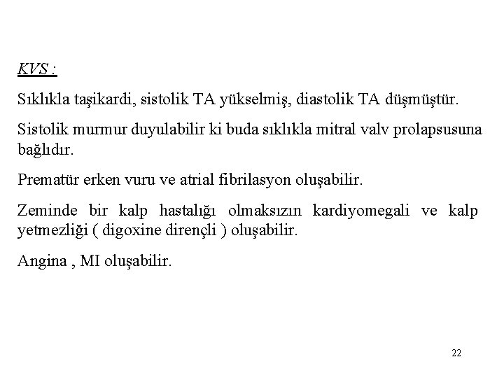 KVS : Sıklıkla taşikardi, sistolik TA yükselmiş, diastolik TA düşmüştür. Sistolik murmur duyulabilir ki