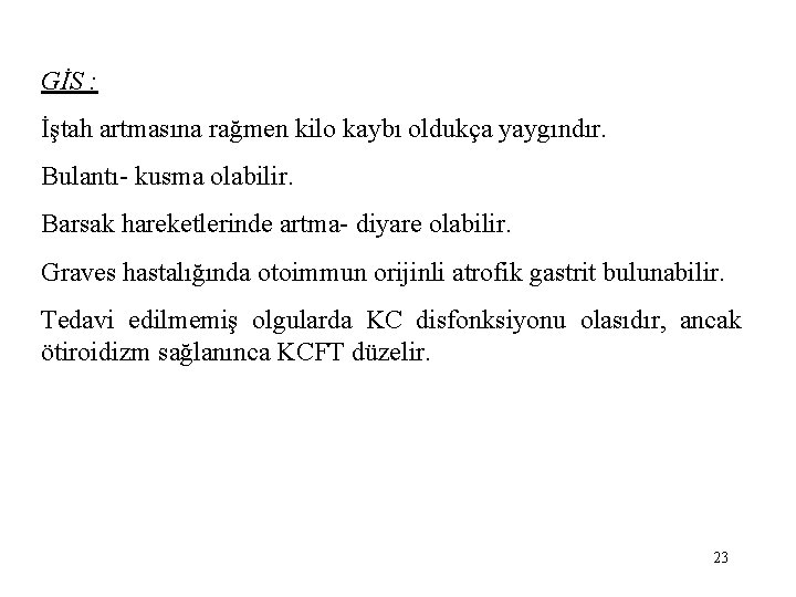 GİS : İştah artmasına rağmen kilo kaybı oldukça yaygındır. Bulantı- kusma olabilir. Barsak hareketlerinde