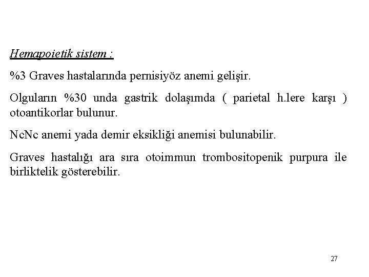 Hemapoietik sistem : %3 Graves hastalarında pernisiyöz anemi gelişir. Olguların %30 unda gastrik dolaşımda