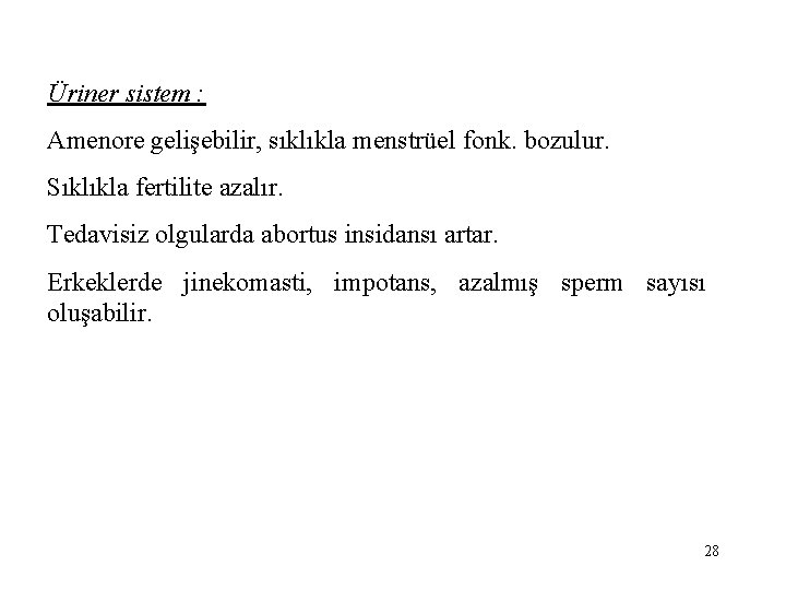 Üriner sistem : Amenore gelişebilir, sıklıkla menstrüel fonk. bozulur. Sıklıkla fertilite azalır. Tedavisiz olgularda