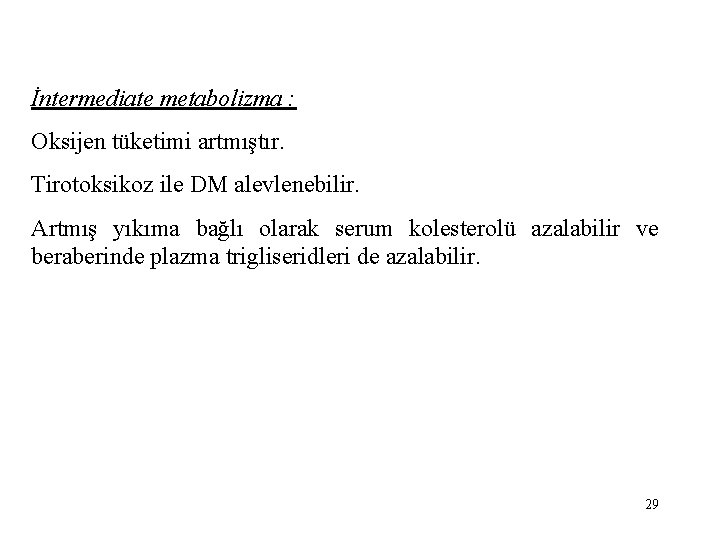 İntermediate metabolizma : Oksijen tüketimi artmıştır. Tirotoksikoz ile DM alevlenebilir. Artmış yıkıma bağlı olarak