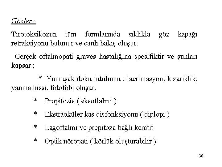 Gözler : Tirotoksikozun tüm formlarında sıklıkla göz kapağı retraksiyonu bulunur ve canlı bakış oluşur.