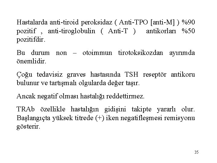 Hastalarda anti-tiroid peroksidaz ( Anti-TPO [anti-M] ) %90 pozitif , anti-tiroglobulin ( Anti-T )