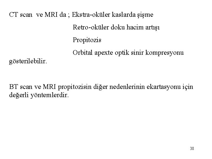 CT scan ve MRI da ; Ekstra-oküler kaslarda şişme Retro-oküler doku hacim artışı Propitozis
