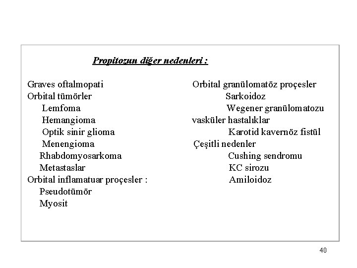  Propitozun diğer nedenleri : Graves oftalmopati Orbital granülomatöz proçesler Orbital tümörler Sarkoidoz Lemfoma