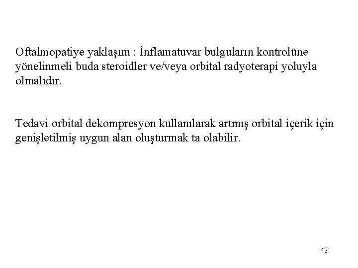Oftalmopatiye yaklaşım : İnflamatuvar bulguların kontrolüne yönelinmeli buda steroidler ve/veya orbital radyoterapi yoluyla olmalıdır.