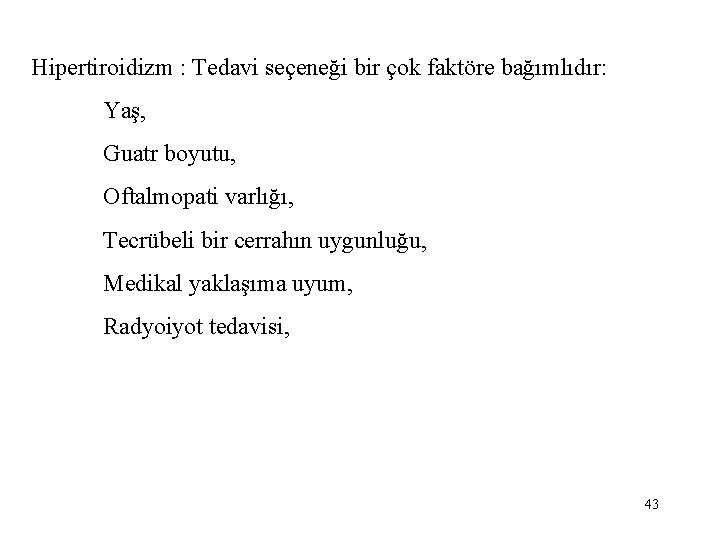 Hipertiroidizm : Tedavi seçeneği bir çok faktöre bağımlıdır: Yaş, Guatr boyutu, Oftalmopati varlığı, Tecrübeli