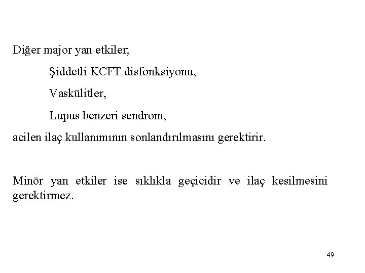 Diğer major yan etkiler; Şiddetli KCFT disfonksiyonu, Vaskülitler, Lupus benzeri sendrom, acilen ilaç kullanımının