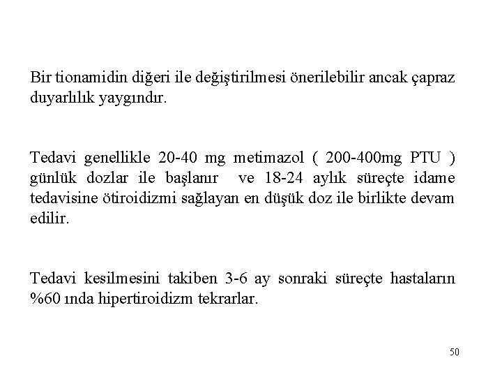 Bir tionamidin diğeri ile değiştirilmesi önerilebilir ancak çapraz duyarlılık yaygındır. Tedavi genellikle 20 -40