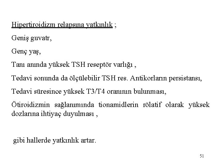 Hipertiroidizm relapsına yatkınlık ; Geniş guvatr, Genç yaş, Tanı anında yüksek TSH reseptör varlığı