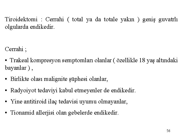 Tiroidektomi : Cerrahi ( total ya da totale yakın ) geniş guvatrlı olgularda endikedir.