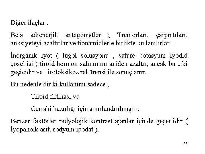 Diğer ilaçlar : Beta adrenerjik antagonistler ; Tremorları, çarpıntıları, anksiyeteyi azaltırlar ve tionamidlerle birlikte