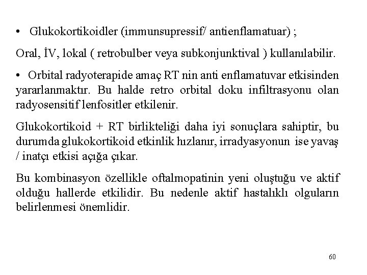  • Glukokortikoidler (immunsupressif/ antienflamatuar) ; Oral, İV, lokal ( retrobulber veya subkonjunktival )