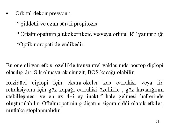  • Orbital dekompresyon ; * Şiddetli ve uzun süreli propitozis * Oftalmopatinin glukokortikoid