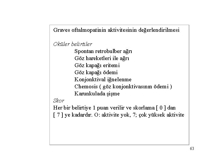  Graves oftalmopatinin aktivitesinin değerlendirilmesi Oküler belirtiler Spontan retrobulber ağrı Göz hareketleri ile ağrı