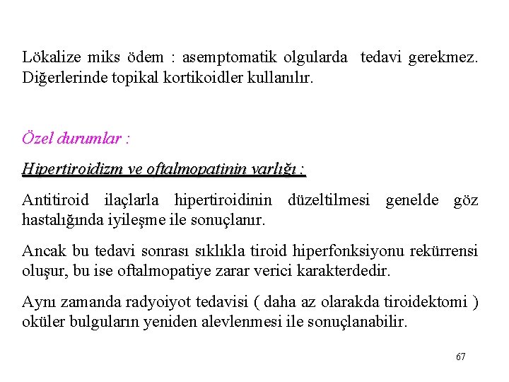 Lökalize miks ödem : asemptomatik olgularda tedavi gerekmez. Diğerlerinde topikal kortikoidler kullanılır. Özel durumlar