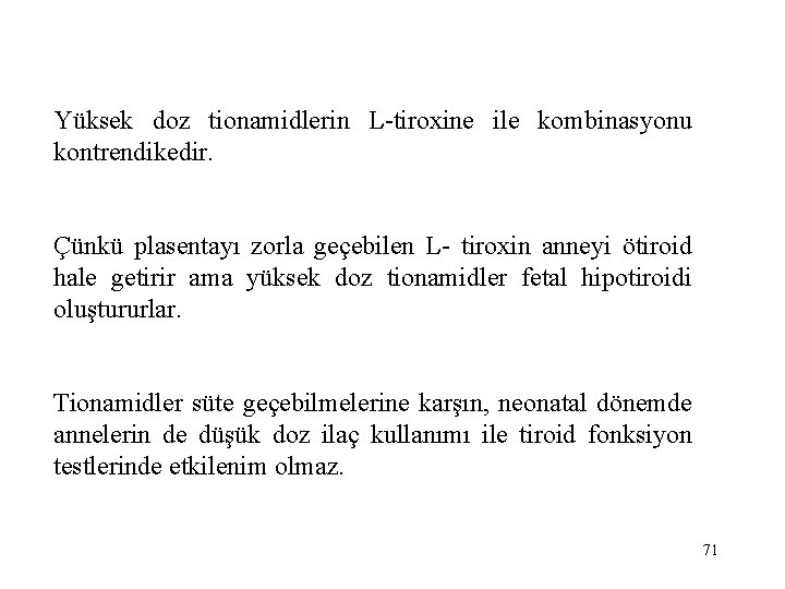 Yüksek doz tionamidlerin L-tiroxine ile kombinasyonu kontrendikedir. Çünkü plasentayı zorla geçebilen L- tiroxin anneyi