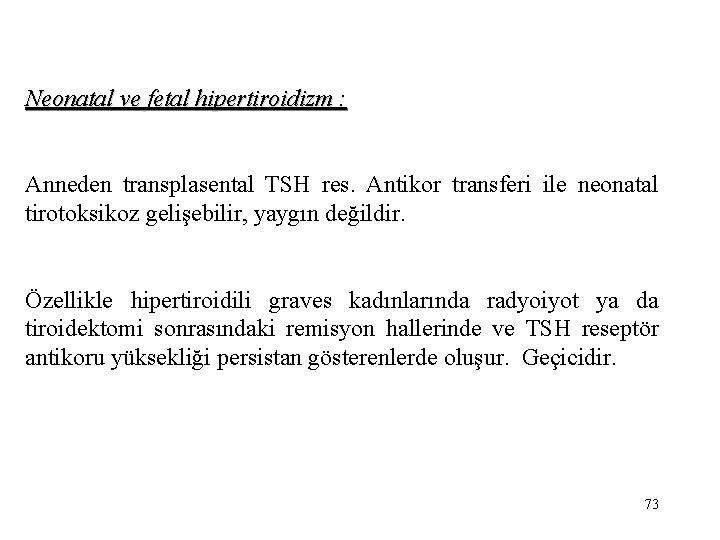 Neonatal ve fetal hipertiroidizm : Anneden transplasental TSH res. Antikor transferi ile neonatal tirotoksikoz