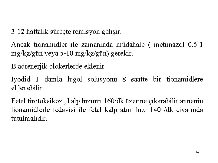 3 -12 haftalık süreçte remisyon gelişir. Ancak tionamidler ile zamanında müdahale ( metimazol 0.