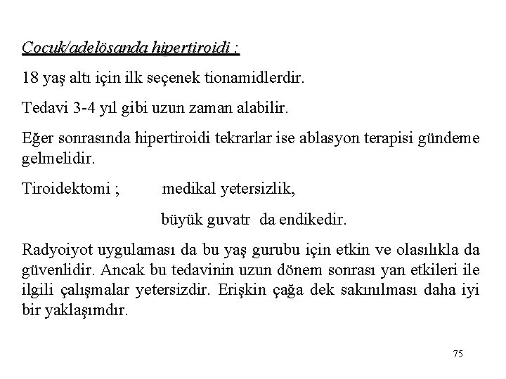 Çocuk/adelösanda hipertiroidi : : 18 yaş altı için ilk seçenek tionamidlerdir. Tedavi 3 -4