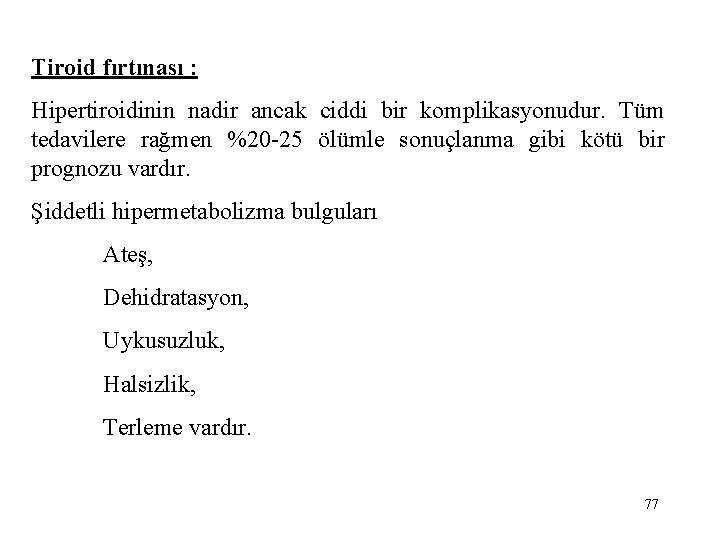 Tiroid fırtınası : Hipertiroidinin nadir ancak ciddi bir komplikasyonudur. Tüm tedavilere rağmen %20 -25