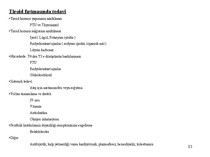 Tiroid fırtınasında tedavi • Tiroid hormon yapımının azaltılması PTU ve Thyromazol • Tiroid hormon