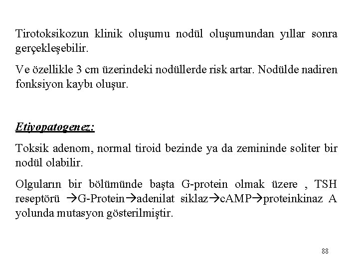 Tirotoksikozun klinik oluşumu nodül oluşumundan yıllar sonra gerçekleşebilir. Ve özellikle 3 cm üzerindeki nodüllerde