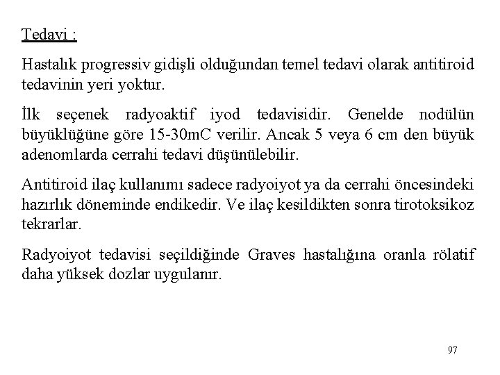 Tedavi : Hastalık progressiv gidişli olduğundan temel tedavi olarak antitiroid tedavinin yeri yoktur. İlk