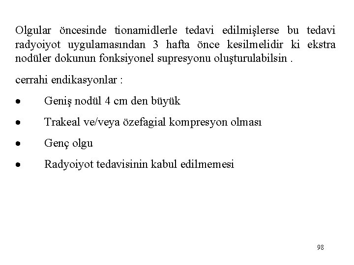 Olgular öncesinde tionamidlerle tedavi edilmişlerse bu tedavi radyoiyot uygulamasından 3 hafta önce kesilmelidir ki