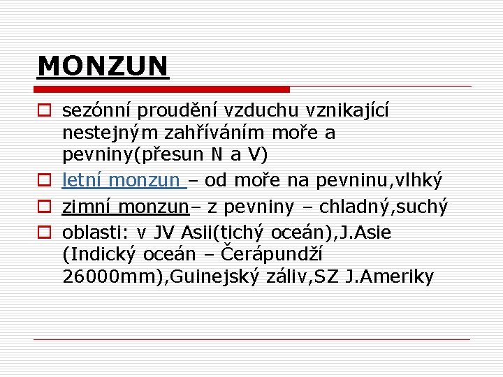 MONZUN o sezónní proudění vzduchu vznikající nestejným zahříváním moře a pevniny(přesun N a V)