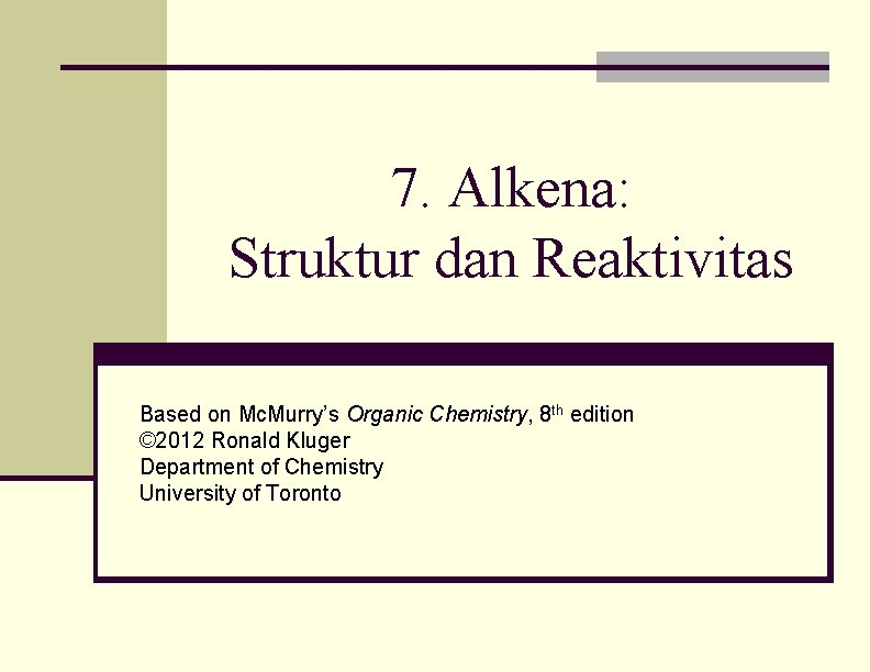 7. Alkena: Struktur dan Reaktivitas Based on Mc. Murry’s Organic Chemistry, 8 th edition