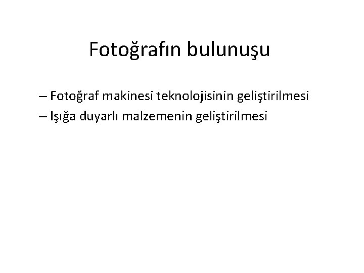 Fotoğrafın bulunuşu – Fotoğraf makinesi teknolojisinin geliştirilmesi – Işığa duyarlı malzemenin geliştirilmesi 