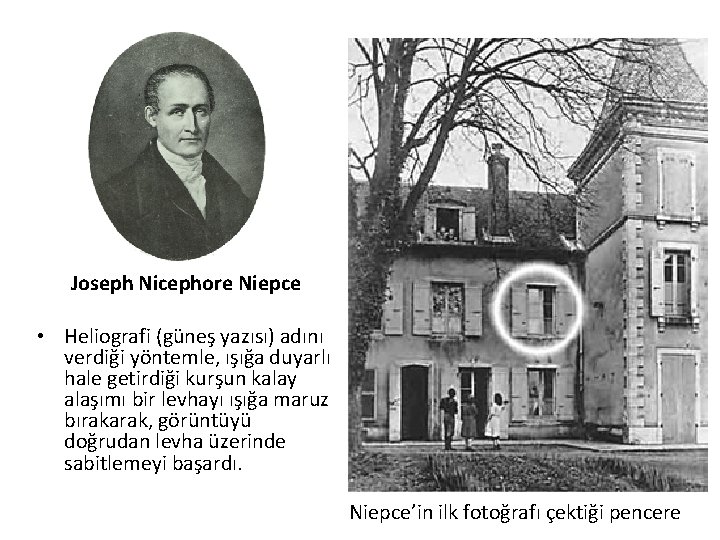 Joseph Nicephore Niepce • Heliografi (güneş yazısı) adını verdiği yöntemle, ışığa duyarlı hale getirdiği