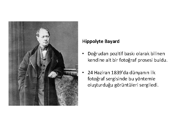 Hippolyte Bayard • Doğrudan pozitif baskı olarak bilinen kendine ait bir fotoğraf prosesi buldu.