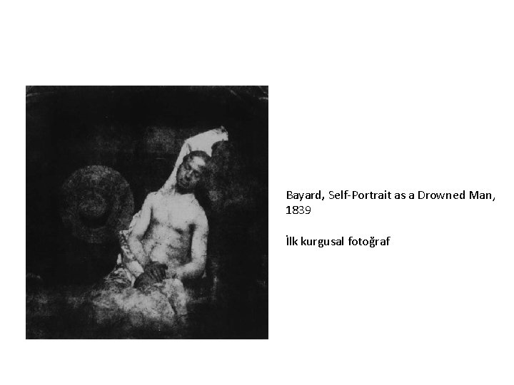 Bayard, Self-Portrait as a Drowned Man, 1839 İlk kurgusal fotoğraf 